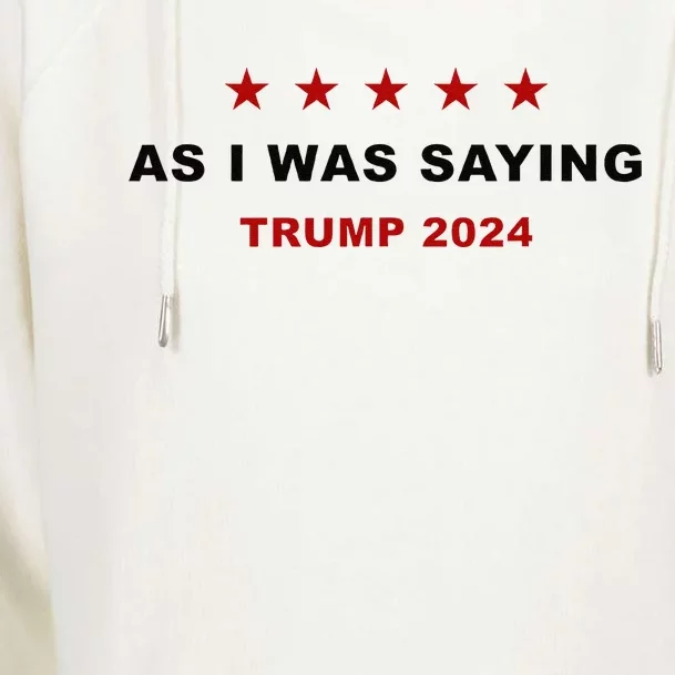 As I Was Saying – Trump Funny Sarcastic Quote Womens Funnel Neck Pullover Hood