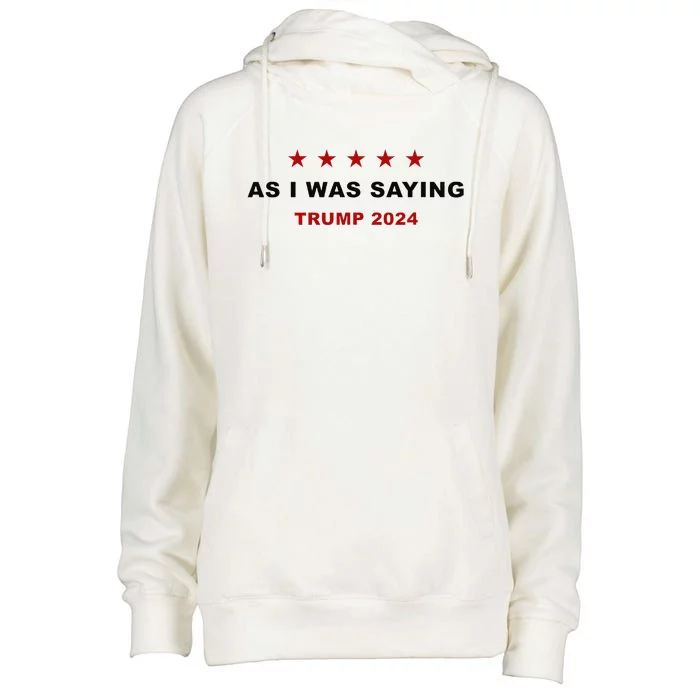 As I Was Saying – Trump Funny Sarcastic Quote Womens Funnel Neck Pullover Hood