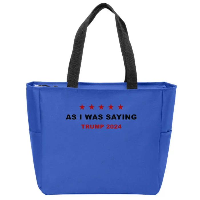 As I Was Saying – Trump Funny Sarcastic Quote Zip Tote Bag