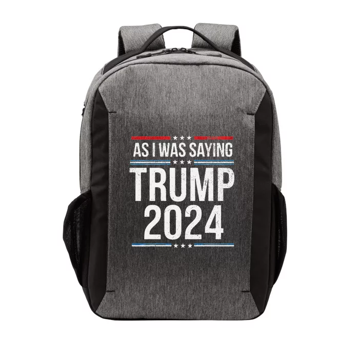 As I Was Saying Funny Political Trump Election 2024 Vector Backpack