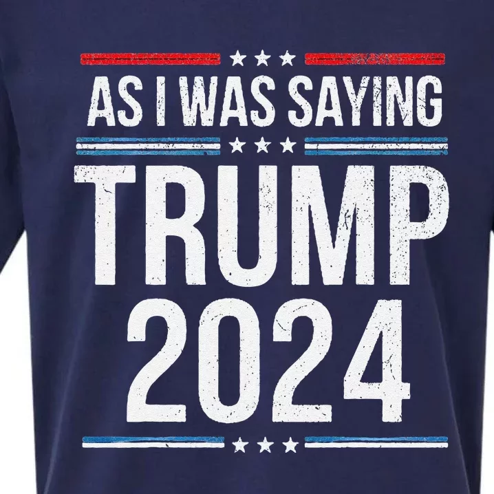 As I Was Saying Funny Political Trump Election 2024 Sueded Cloud Jersey T-Shirt