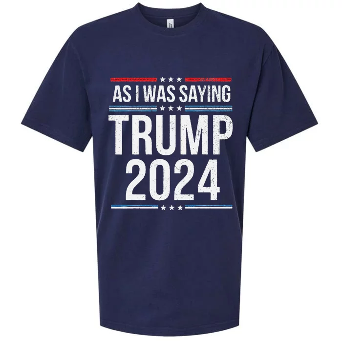 As I Was Saying Funny Political Trump Election 2024 Sueded Cloud Jersey T-Shirt