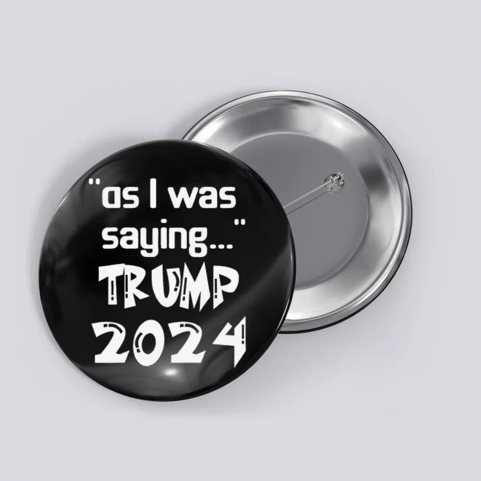 As I Was Saying Trump 2024 Donald Trump His Speech Vintage Button