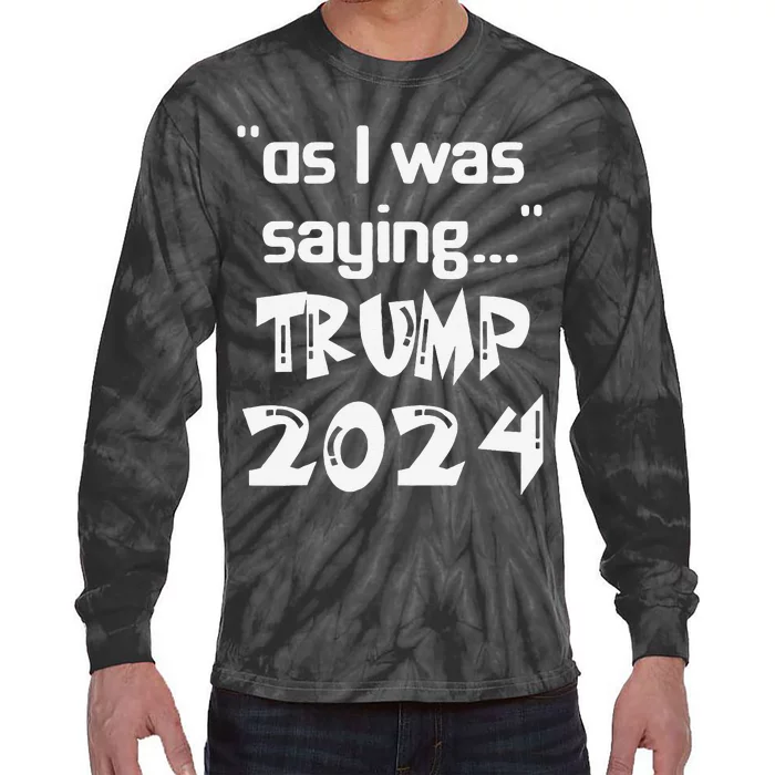 As I Was Saying Trump 2024 Donald Trump His Speech Vintage Tie-Dye Long Sleeve Shirt