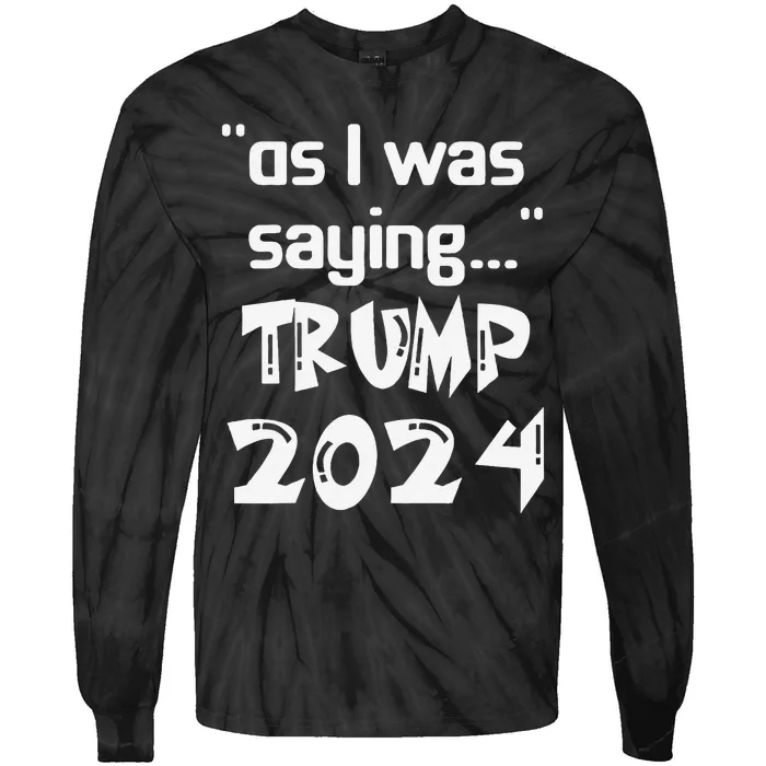 As I Was Saying Trump 2024 Donald Trump His Speech Vintage Tie-Dye Long Sleeve Shirt