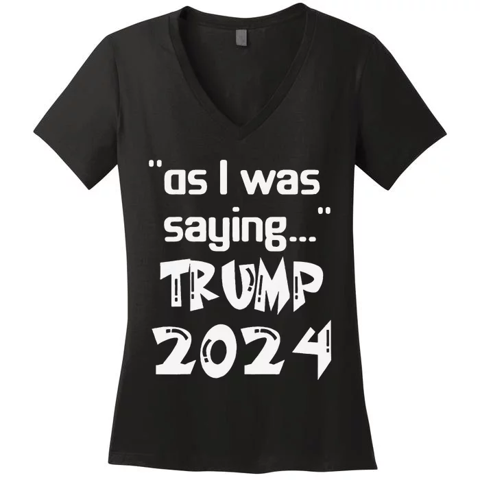 As I Was Saying Trump 2024 Donald Trump His Speech Vintage Women's V-Neck T-Shirt