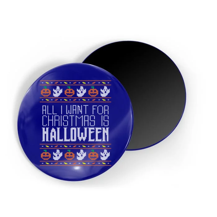 All I Want For Christmas Is Halloween Ugly Holiday Gift Magnet