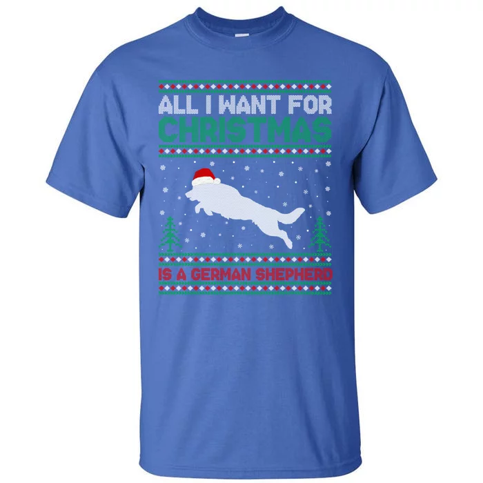 All I Want For Xmas Is A Ger Shepherd Dog Ugly Christmas Gift Tall T-Shirt