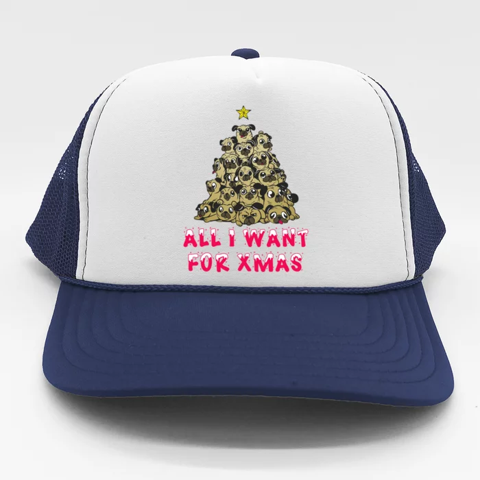 All I Want For Xmas Pugs For Christmas Pug Tree Star Gift Trucker Hat