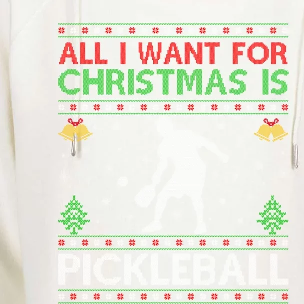 All I Want For Christmas Is Pickleball Ugly Christmas Gift Womens Funnel Neck Pullover Hood