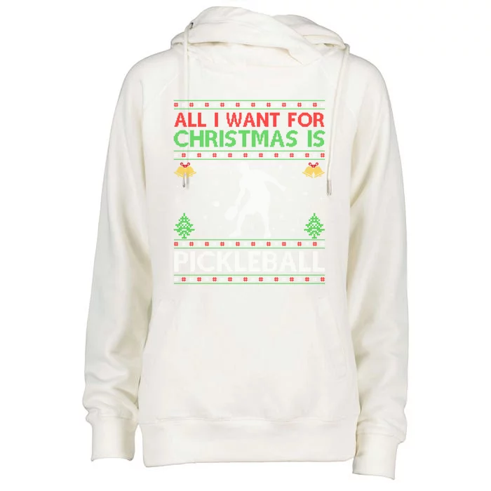 All I Want For Christmas Is Pickleball Ugly Christmas Gift Womens Funnel Neck Pullover Hood