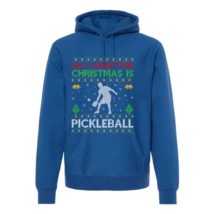 All I Want For Christmas Is Pickleball Ugly Christmas Gift Premium Hoodie