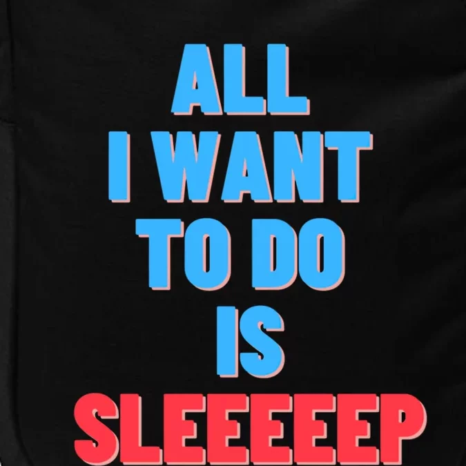 All I Want To Do Is Sleep Funny Gift Impact Tech Backpack