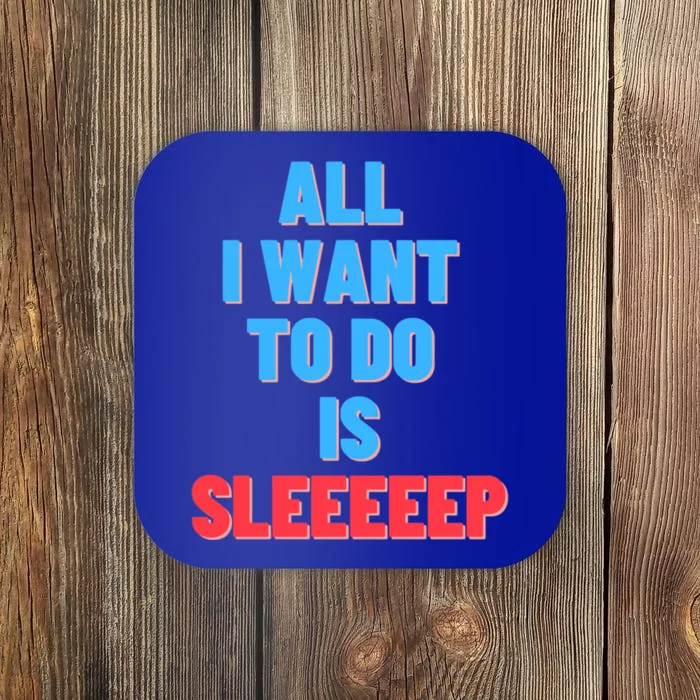 All I Want To Do Is Sleep Funny Gift Coaster