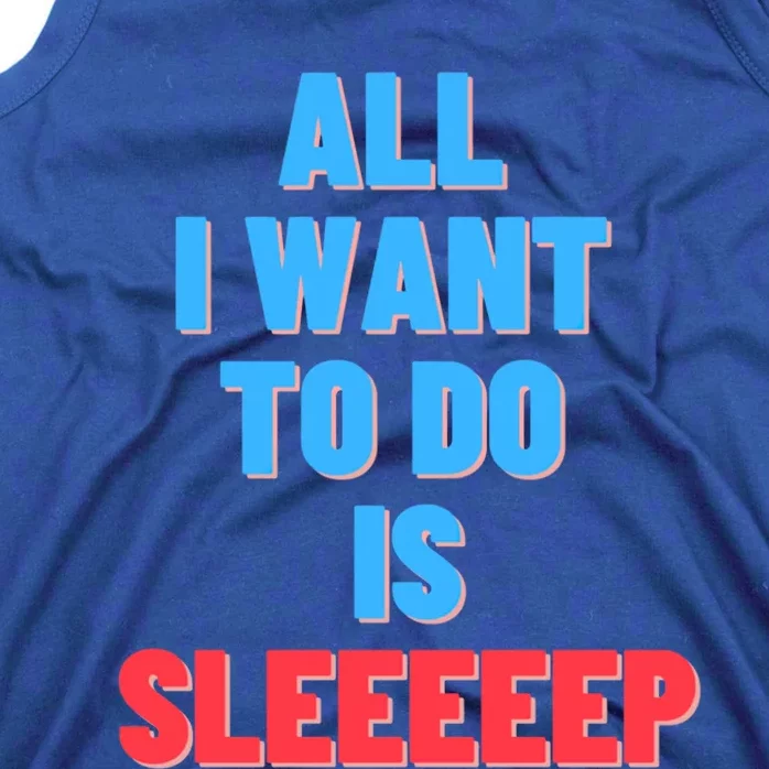 All I Want To Do Is Sleep Funny Gift Tank Top