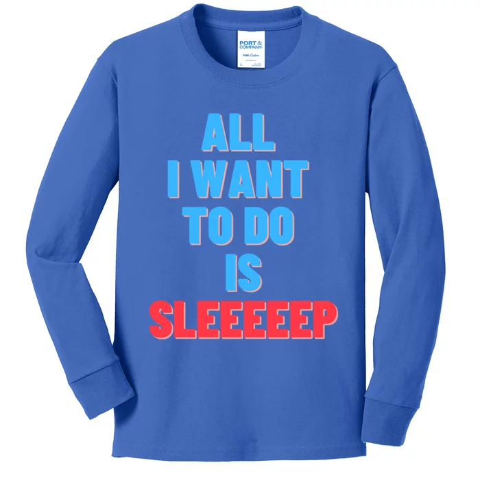 All I Want To Do Is Sleep Funny Gift Kids Long Sleeve Shirt