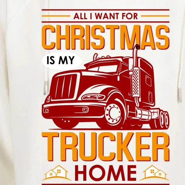 All I Want For Christmas Is My Trucker Home Womens Funnel Neck Pullover Hood