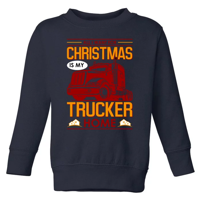 All I Want For Christmas Is My Trucker Home Toddler Sweatshirt