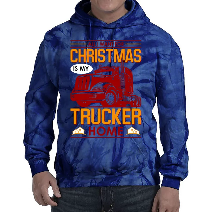 All I Want For Christmas Is My Trucker Home Tie Dye Hoodie