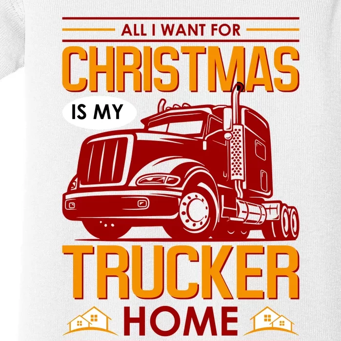 All I Want For Christmas Is My Trucker Home Baby Bodysuit