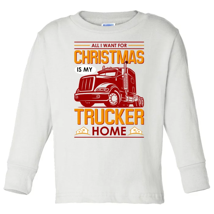 All I Want For Christmas Is My Trucker Home Toddler Long Sleeve Shirt