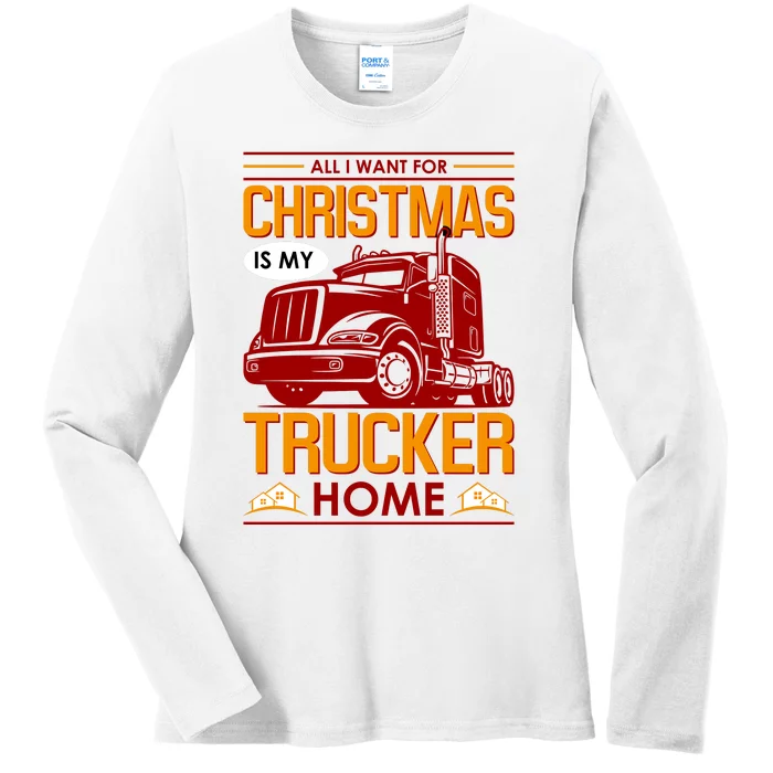 All I Want For Christmas Is My Trucker Home Ladies Long Sleeve Shirt