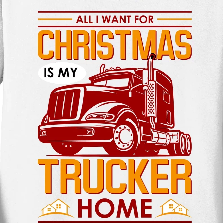 All I Want For Christmas Is My Trucker Home Kids Long Sleeve Shirt