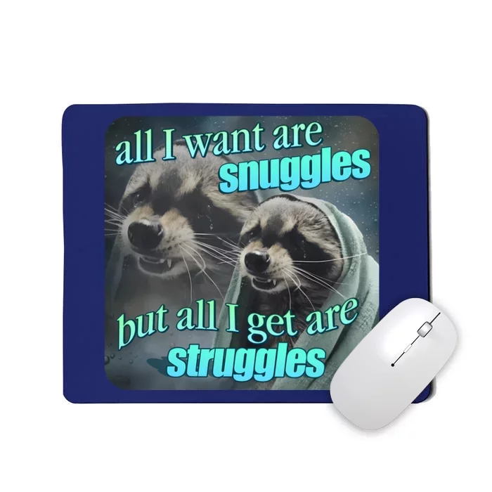 All I Want Are Snuggles But All I Get Are Struggles Raccoon Word Art Meme Mousepad