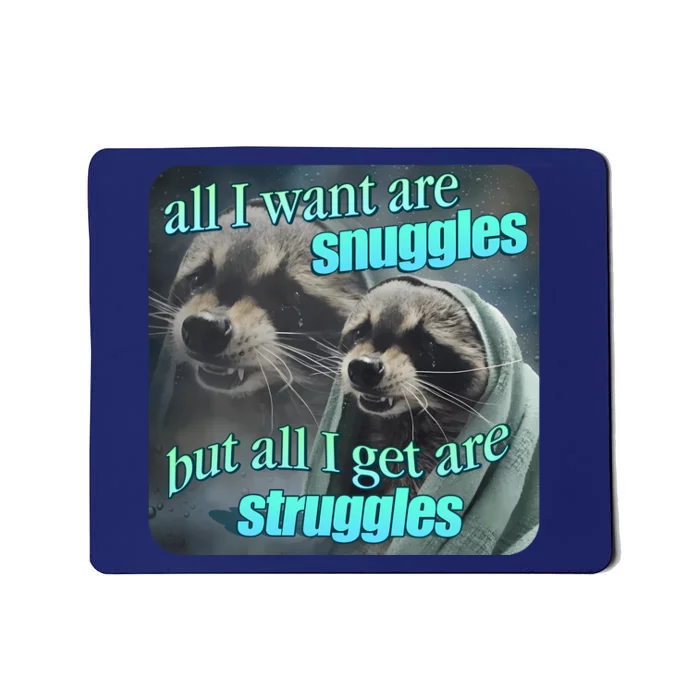 All I Want Are Snuggles But All I Get Are Struggles Raccoon Word Art Meme Mousepad