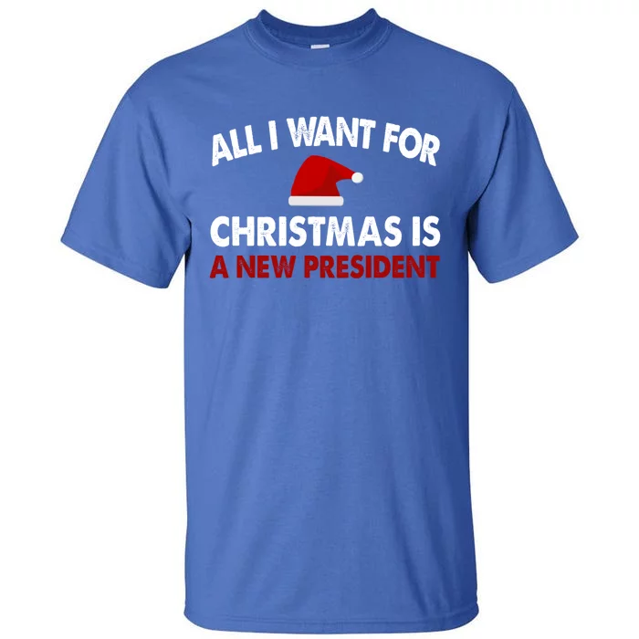 All I Want For Christmas Is A New President Gift Tall T-Shirt