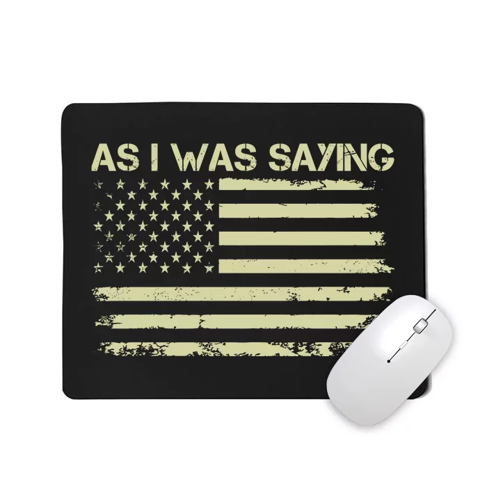 As I Was Saying Funny Political Trump 2024 Election Mousepad