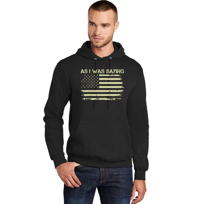 As I Was Saying Funny Political Trump 2024 Election Tall Hoodie