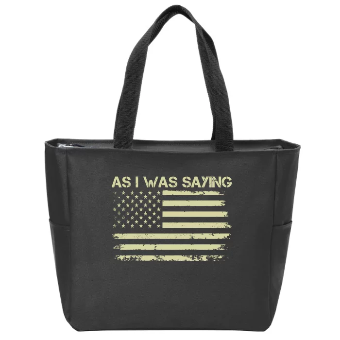 As I Was Saying Funny Political Trump 2024 Election Zip Tote Bag