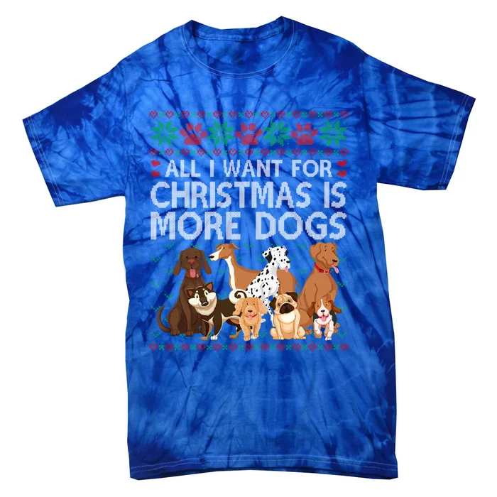 All I Want For Christmas Is More Dogs Ugly Xmas Sweater Gift Tie-Dye T-Shirt