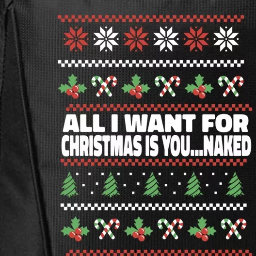 All I Want For Christmas Is You Naked Funny Christmas Gift City Backpack