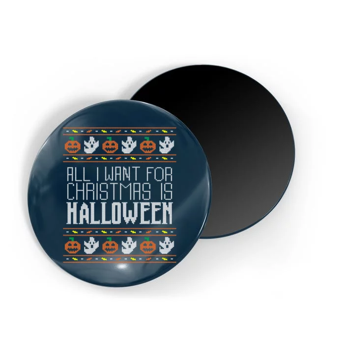 All I Want For Christmas Is Halloween Ugly Sweater Holiday Magnet