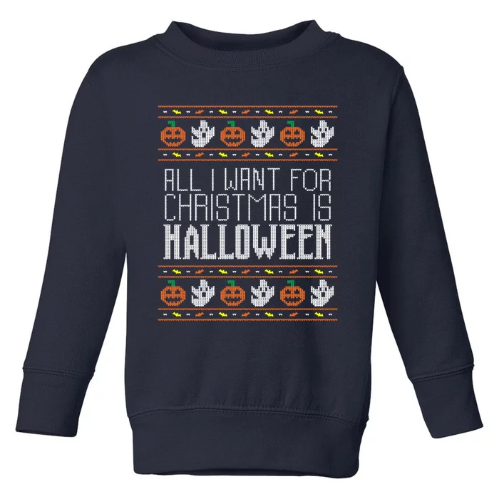 All I Want For Christmas Is Halloween Ugly Sweater Holiday Toddler Sweatshirt