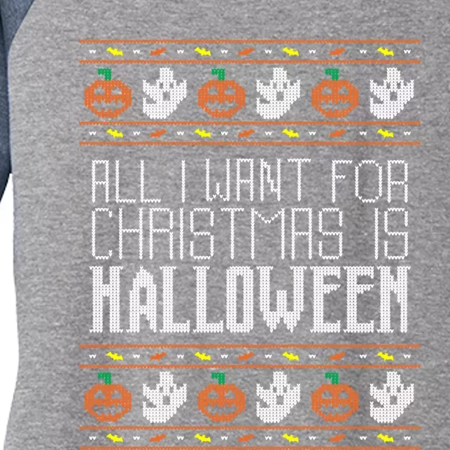 All I Want For Christmas Is Halloween Ugly Sweater Holiday Women's Tri-Blend 3/4-Sleeve Raglan Shirt