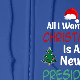 All I Want For Christmas Is A New President Great Gift Full Zip Hoodie