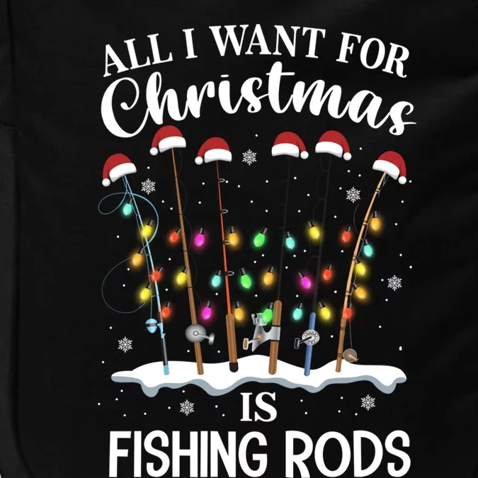 All I Want For Christmas Is Fishing Rods Funny Merry Fishmas Meaningful Gift Impact Tech Backpack