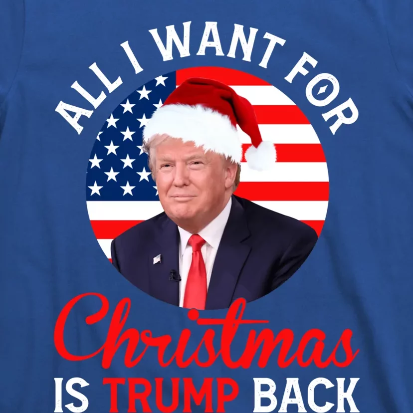 All I Want For Christmas Is Trump Back And New President Gift T-Shirt