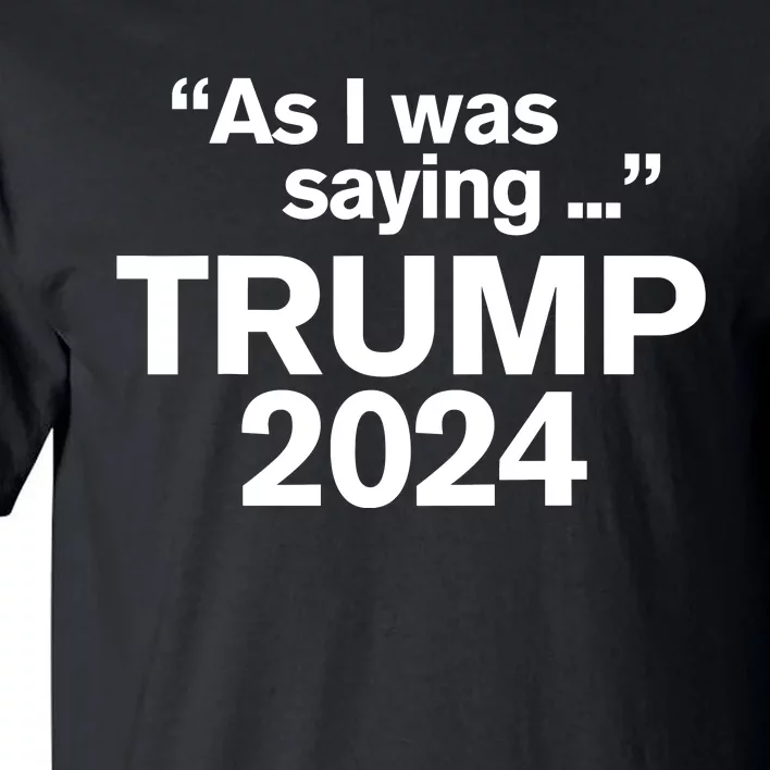 As I Was Saying Trump Tall T-Shirt