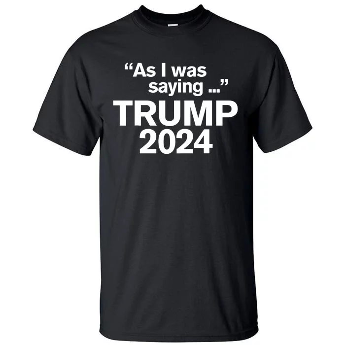 As I Was Saying Trump Tall T-Shirt