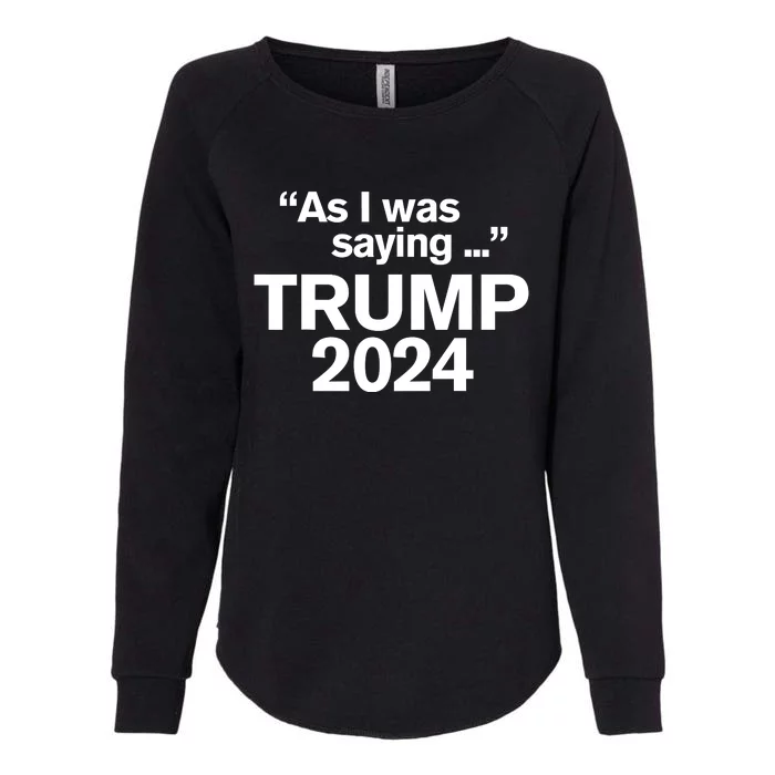 As I Was Saying Trump Womens California Wash Sweatshirt