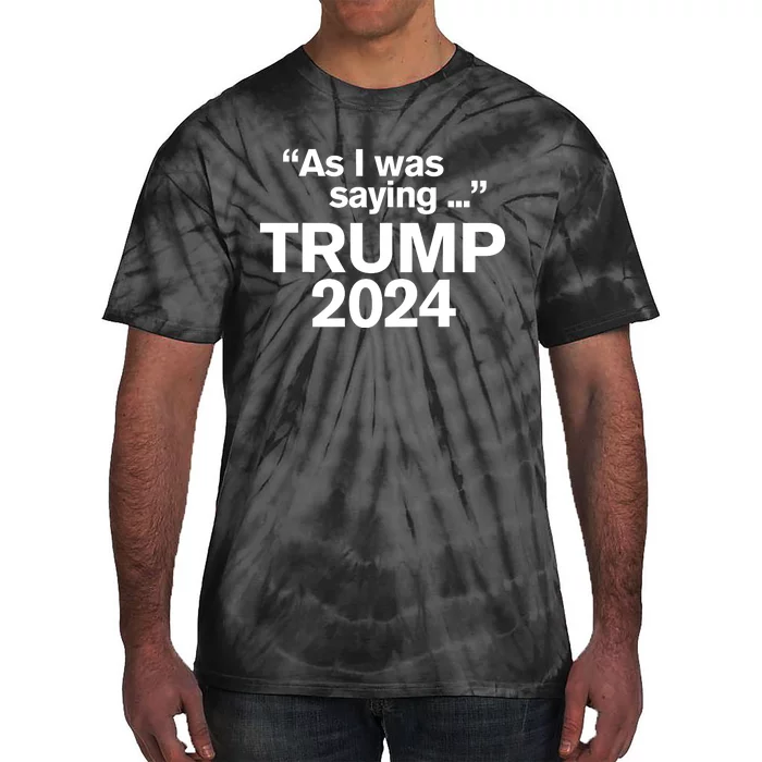 As I Was Saying Trump Tie-Dye T-Shirt