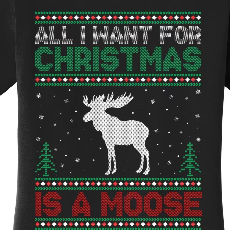 All I Want for Xmas is a Moose Ugly Christmas Sweater Women's T-Shirt