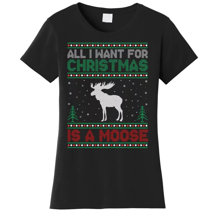 All I Want for Xmas is a Moose Ugly Christmas Sweater Women's T-Shirt