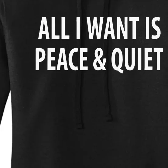 All I Want Is Peace & Quiet Women's Pullover Hoodie