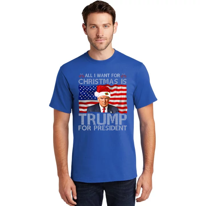 All I Want For Christmas Is Trump For President Trump 2024 Tall T-Shirt