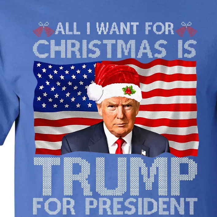 All I Want For Christmas Is Trump For President Trump 2024 Tall T-Shirt